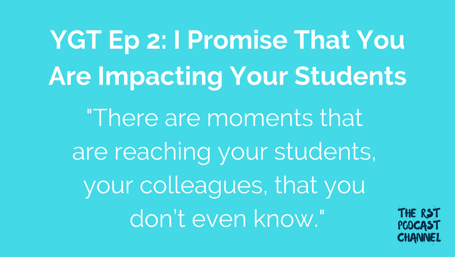 YGT 2: I Promise That You Are Impacting Your Students