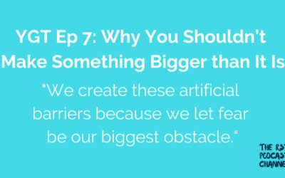 YGT 7: Why You Shouldn’t Make Something Bigger than It Is