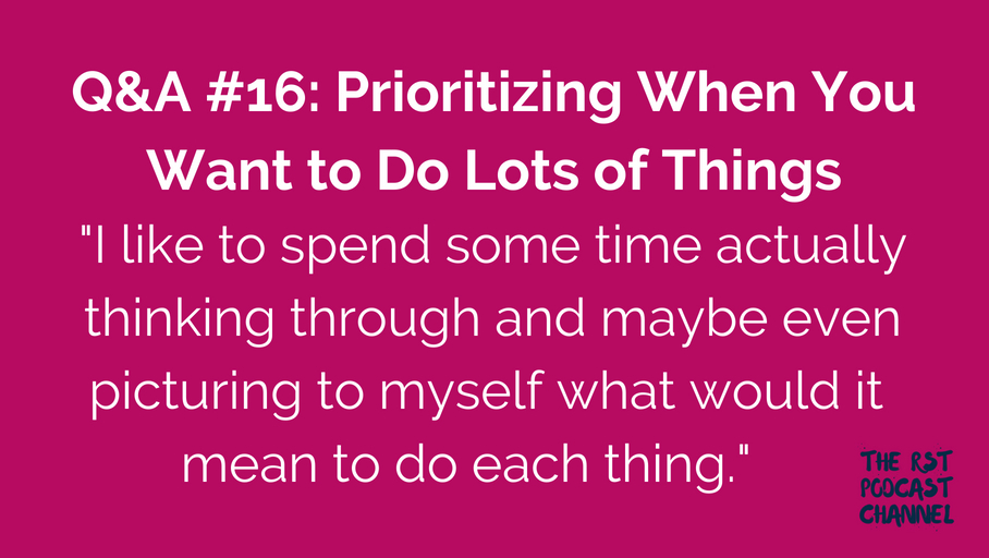 Q&A #16: Prioritizing When You Want to Do Lots of Things