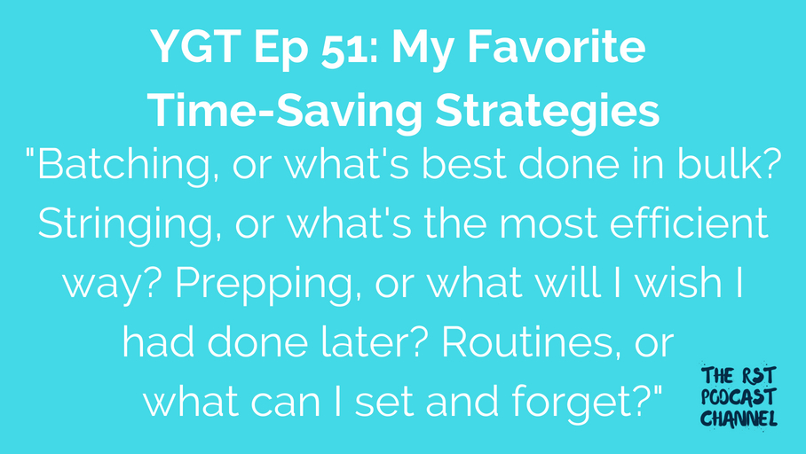 YGT 51: My Favorite Time-Saving Strategies