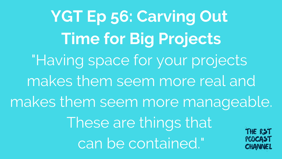 YGT 56: Carving Out Time for Big Projects