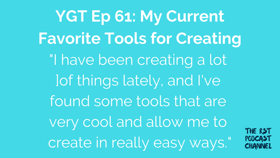 YGT 61: My Current Favorite Tools for Creating