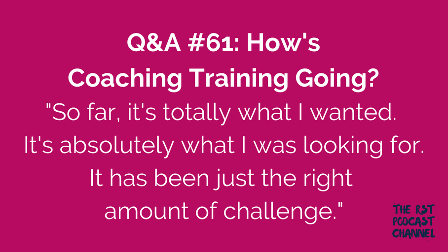 Q&A #61: How’s Coaching Training Going?