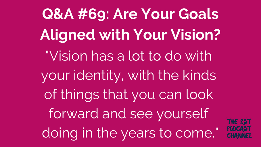 Q&A #69: Are Your Goals Aligned with Your Vision?