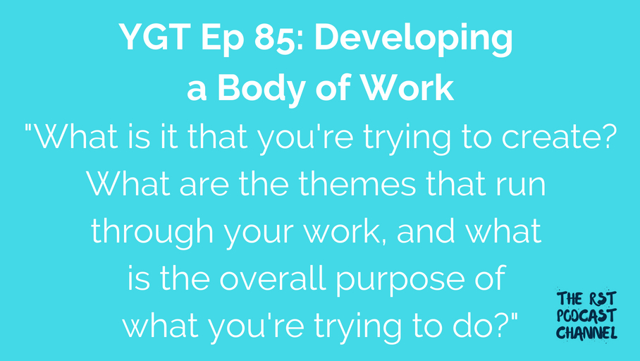 YGT 85: Developing a Body of Work