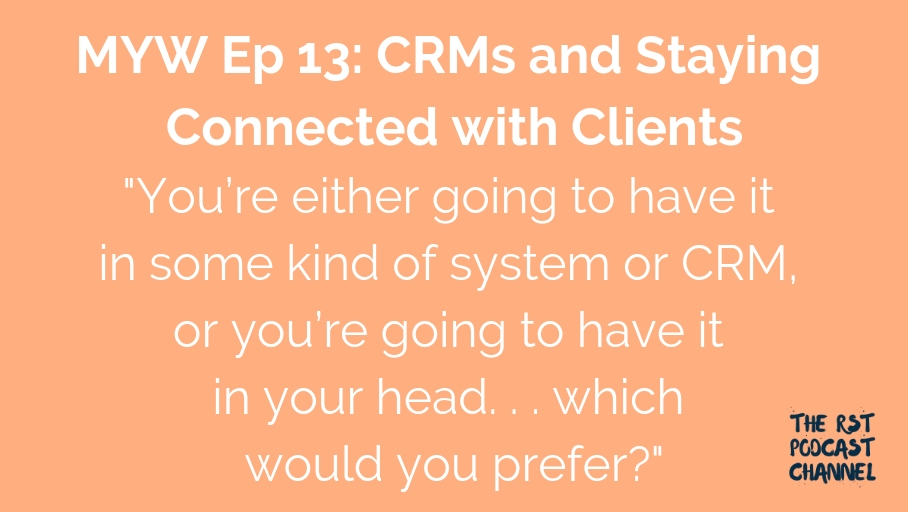 MYW 13: CRMs & Staying Connected with Clients