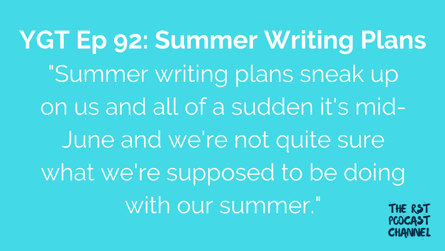 YGT 92: Summer Writing Plans