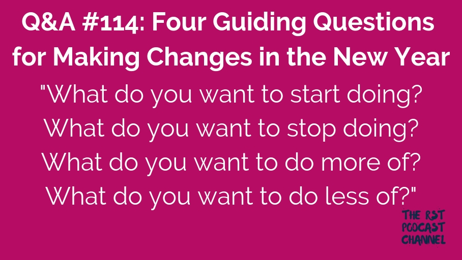 Q&A #114: Four Guiding Questions for Making Changes in the New Year