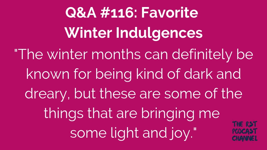 Q&A #116: Favorite Winter Indulgences