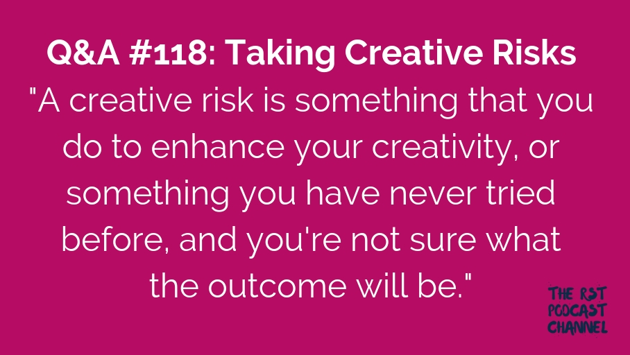 Q&A #118: Taking Creative Risks