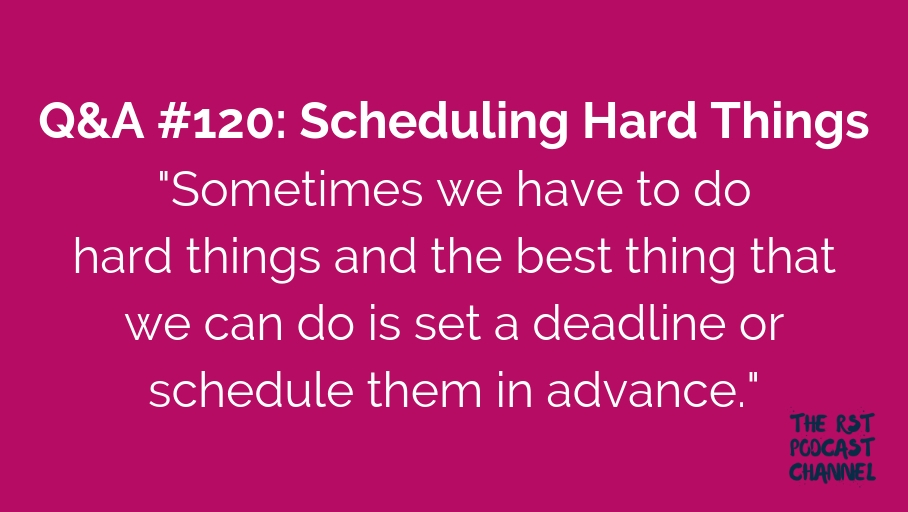 Q&A #120: Scheduling Hard Things