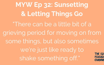 MYW 32: Sunsetting & Letting Things Go