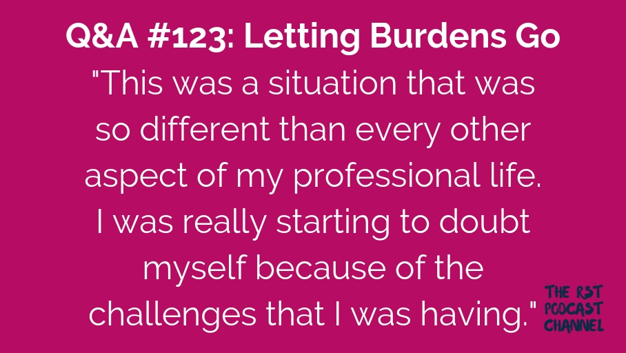 Q&A 123: Letting Burdens Go