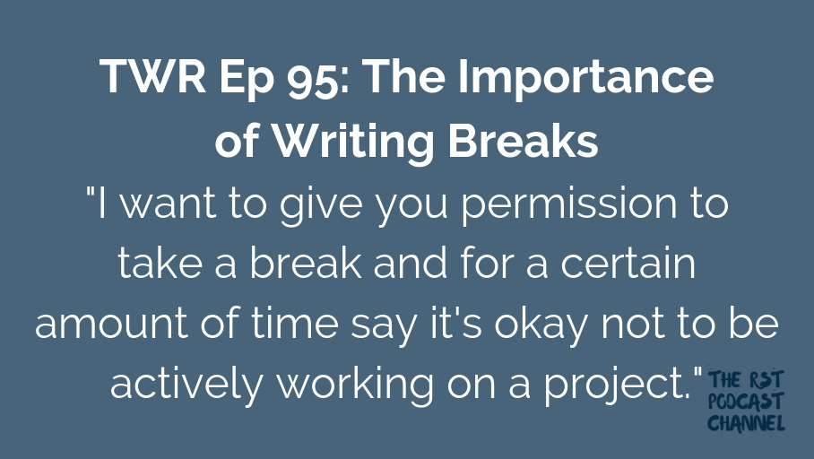 TWR 95: The Importance of Writing Breaks