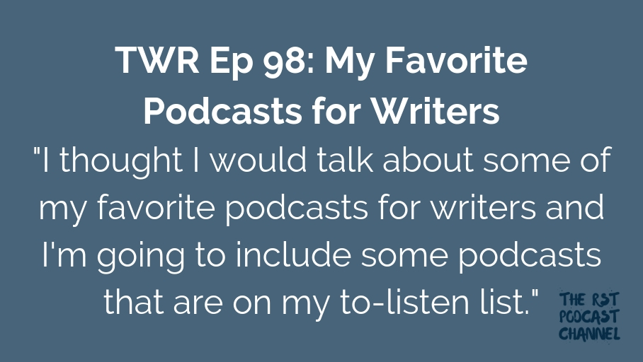 TWR 98: My Favorite Podcasts for Writers