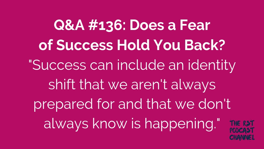 Q&A #136: Does a Fear of Success Hold You Back?