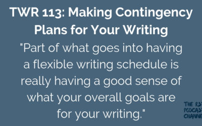 TWR 113: Making Contingency Plans for Your Writing
