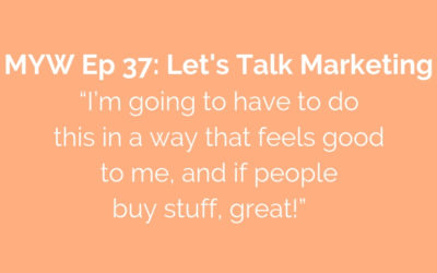 MYW 37: Let’s Talk Marketing