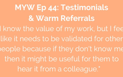 MYW 44: Testimonials & Warm Referrals